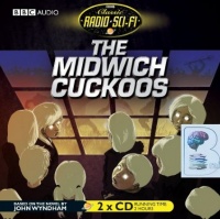 The Midwich Cuckoos written by John Wyndham performed by BBC Full Cast Dramatisation, Bill Nighy and Sarah Parish on CD (Abridged)